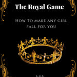The Royal Game - How to Make Any Girl Fall For You - 80% DISCOUNT